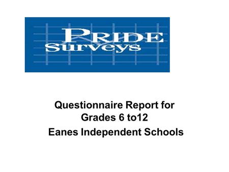 Questionnaire Report for Grades 6 to12 Eanes Independent Schools.