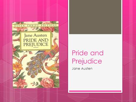Pride and Prejudice Jane Austen.  Jane Austen was born December 16th, 1775 at Steventon, Hampshire, England  She was the seventh child (out of eight)