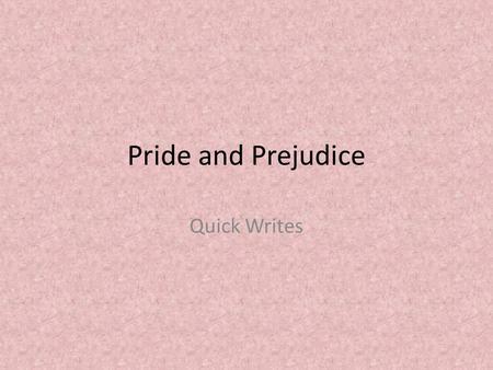 Pride and Prejudice Quick Writes. Being Misunderstood Describe a time when you felt that something you did was totally misunderstood by another person.
