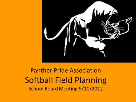 Panther Pride Association Softball Field Planning School Board Meeting 9/10/2012.