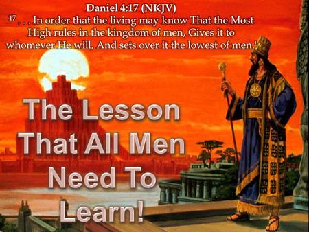  Prior events – Daniel 1-3  Nebuchadnezzar’s declaration:  A changed man – 1-3  His dream – 4-17  His charge to Daniel – 18,19a  Daniel gives the.