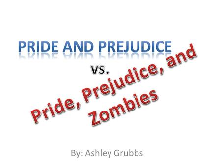By: Ashley Grubbs. Seth Grahame-Smith’s remake of Pride and Prejudice; Pride, Prejudice, and Zombies follows the same plot outline as Jane Austen’s.