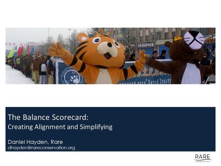 The Balance Scorecard: Creating Alignment and Simplifying Daniel Hayden, Rare