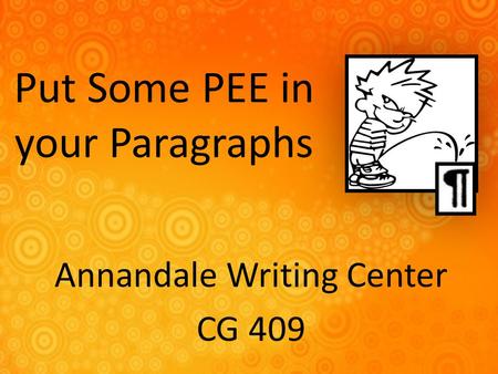 Put Some PEE in your Paragraphs Annandale Writing Center CG 409.
