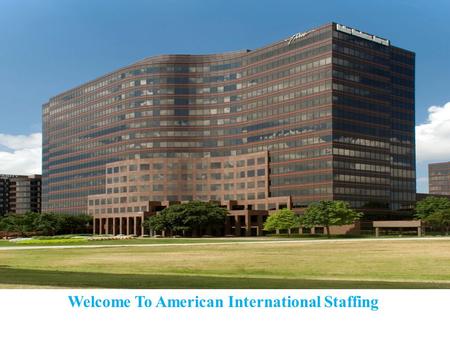 Welcome To American International Staffing. Our Dedication To You Here at American International Staffing, it is our goal to ensure that no companies.