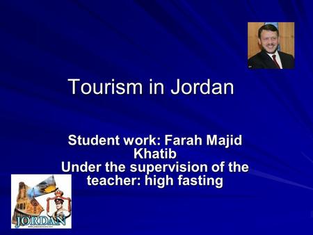 Tourism in Jordan Tourism in Jordan Student work: Farah Majid Khatib Under the supervision of the teacher: high fasting.