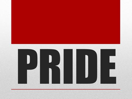 PRIDE. Pride: The Downfall of Nations, Rulers, Etc. Obadiah 1:3-4 Daniel 4:30, 33.