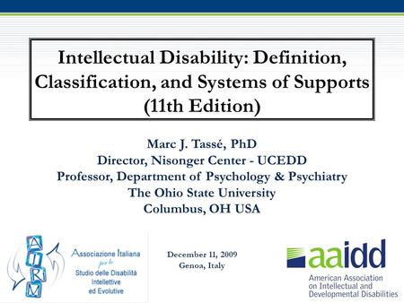 Intellectual Disability: Definition, Classification, and Systems of Supports (11th Edition) Marc J. Tassé, PhD Director, Nisonger Center - UCEDD Professor,