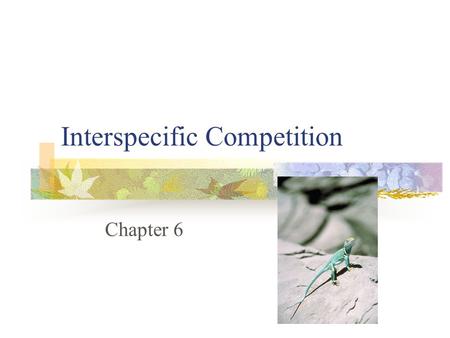 Interspecific Competition Chapter 6. Interspecific Competition Individuals of one species suffer reduction in fecundity, survivorship, or growth as a.