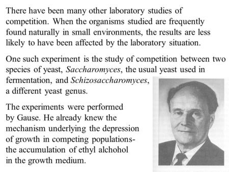 There have been many other laboratory studies of competition. When the organisms studied are frequently found naturally in small environments, the results.
