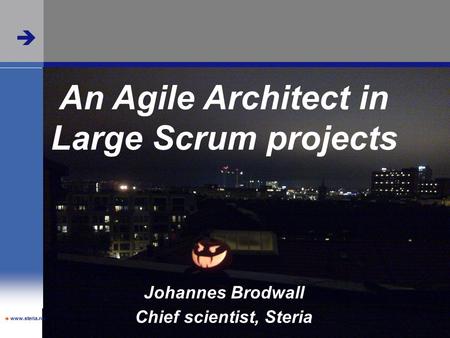  An Agile Architect in Large Scrum projects Johannes Brodwall Chief scientist, Steria  www.steria.no.