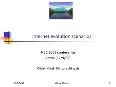 11/9/2009Olivier Martin1 Internet evolution scenarios NEC’2009 conference Varna (11/9/09)