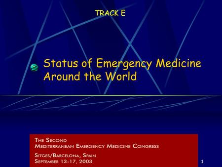 1 TRACK E Status of Emergency Medicine Around the World.