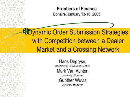 Dynamic Order Submission Strategies with Competition between a Dealer Market and a Crossing Network Hans Degryse, University of Leuven and CentER Mark.