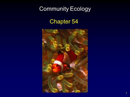 1 Community Ecology Chapter 54. 2 Biological Communities A community consists of all the species that occur together at any particular locality.
