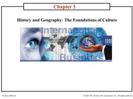 History and Geography: The Foundations of Culture Chapter 3 McGraw-Hill/Irwin© 2005 The McGraw-Hill Companies, Inc. All rights reserved.