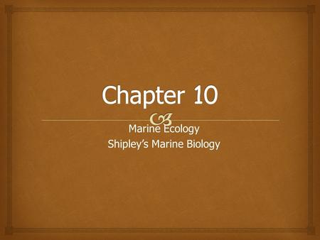 Marine Ecology Shipley’s Marine Biology.   Ecology is the interaction between organisms and their environment.  These interactions affect the survival.