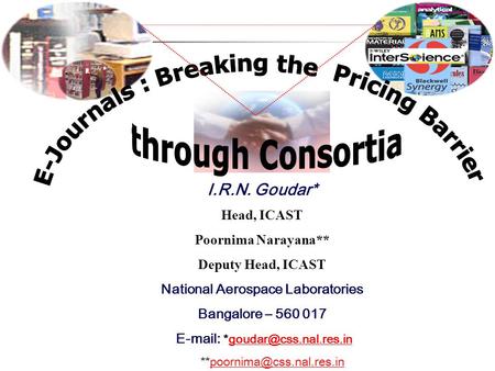 I.R.N. Goudar* Head, ICAST Poornima Narayana** Deputy Head, ICAST National Aerospace Laboratories Bangalore – 560 017
