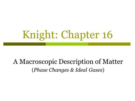 A Macroscopic Description of Matter (Phase Changes & Ideal Gases)