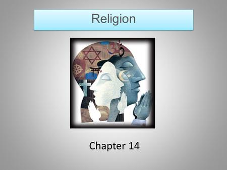 Chapter 14 Religion. Religion, Science and Sociology Can religion and science coexist? –Because religion involves matters beyond human observation and.