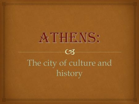 The city of culture and history  A tourist’s paradise, Greece is home to ancient art, literature and culture combined with true natural beauty. Travel.
