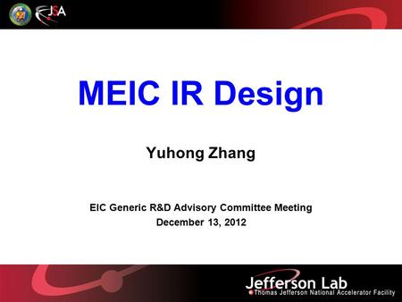 MEIC IR Design Yuhong Zhang EIC Generic R&D Advisory Committee Meeting December 13, 2012.