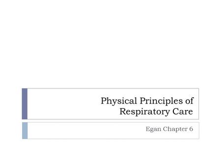 Physical Principles of Respiratory Care Egan Chapter 6.