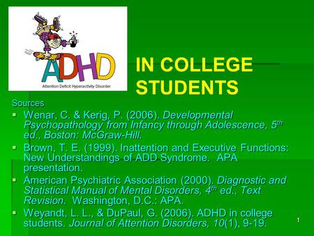 1 Sources  Wenar, C. & Kerig, P. (2006). Developmental Psychopathology from Infancy through Adolescence, 5 th ed., Boston: McGraw-Hill.  Brown, T. E.