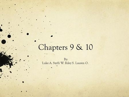 Chapters 9 & 10 By: Luke A. Steffi W. Riley S. Lauren O.