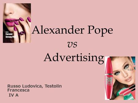 Alexander Pope vs Advertising Russo Ludovica, Testolin Francesca IV A.