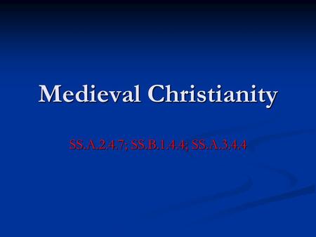 Medieval Christianity SS.A.2.4.7; SS.B.1.4.4; SS.A.3.4.4.