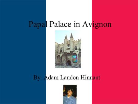 Papal Palace in Avignon By: Adam Landon Hinnant. Babylonian Captivity The Avignon Papacy was the period from 1305 to 1378 During this time the Bishop.