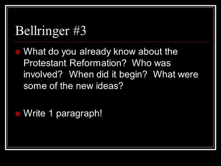 Bellringer #3 What do you already know about the Protestant Reformation? Who was involved? When did it begin? What were some of the new ideas? Write.