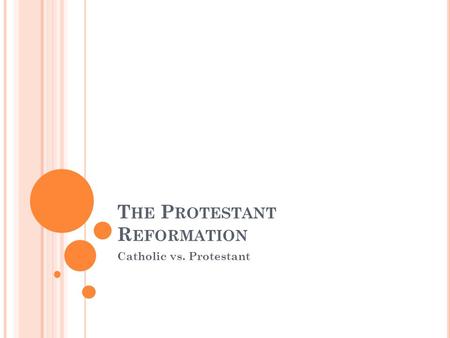T HE P ROTESTANT R EFORMATION Catholic vs. Protestant.
