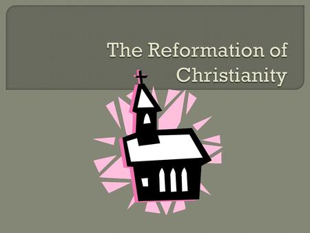  Reform:  to change  Reformation:  a reform movement against the Roman Catholic Church.