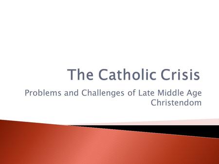 Problems and Challenges of Late Middle Age Christendom.