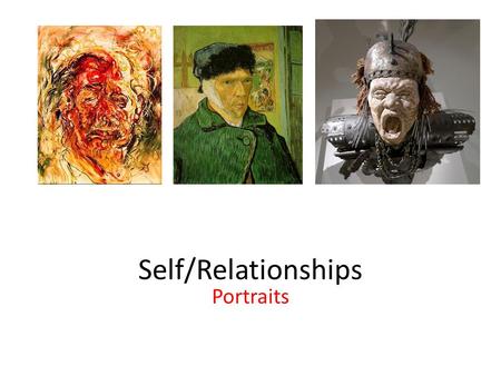 Self/Relationships Portraits. Why would someone choose to paint a portrait of someone, or even a portrait of themselves (a self-portrait)? What an artist.