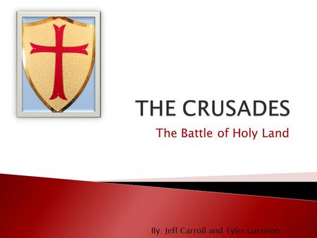 The Battle of Holy Land By: Jeff Carroll and Tyler Garrison.