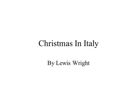 Christmas In Italy By Lewis Wright. Traditions The Christmas season in Italy goes for three weeks, starting 8 days before Christmas known as the Novena.