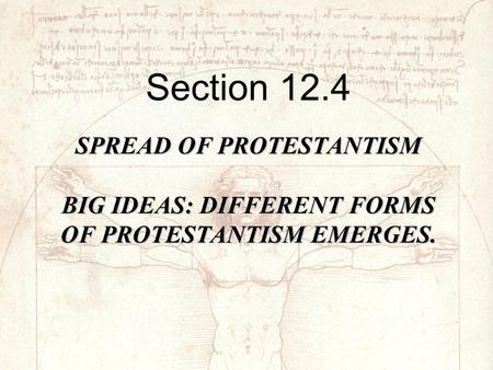 Section 12.4 Spread of Protestantism Big Ideas: Different forms of Protestantism emerges.