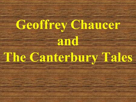 Geoffrey Chaucer and The Canterbury Tales. Early Life Born c. 1340 Son of a prosperous wine merchant In mid teens, he was placed in the service of the.