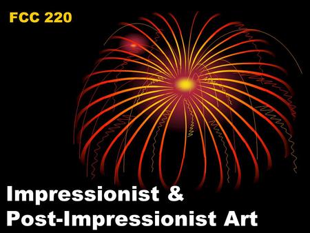 Impressionist & Post-Impressionist Art FCC 220. Define Impressionism: Date Movement Started E.L.B.O.W. MANET DEGAS MONET CASSATT RENOIR SEURAT VAN GOGH.