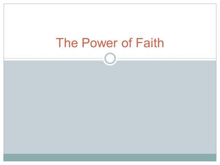The Power of Faith. Warm Up What is faith? Define in your own words. What role does faith play in your life? 2-4 sentences FYI – College Essays Due Tomorrow.