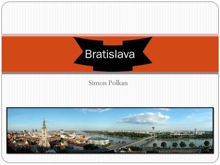 Simon Polkan Bratislava. Bratislava is the capital of the Slovak Republic. As it has nearly half a million inhabitants. It is also its largest town. Bratislava.