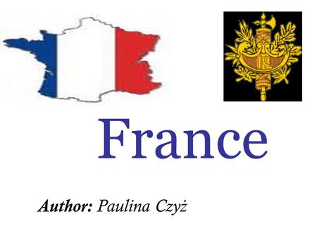 France Author: Paulina Czy ż. Information: Capital city: Paris Area: 543 965 Population: about 65 000 000 Main language: French National holiday: 14 July.