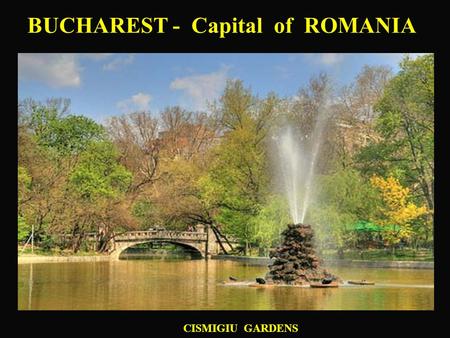 BUCHAREST - Capital of ROMANIA CISMIGIU GARDENS BUCHAREST HERASTRAU PARK.