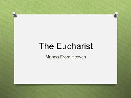 The Eucharist Manna From Heaven. Where did IT START? As Catholic’s we believe the Eucharist is the Body and Blood of Jesus, but how do we know? The word.