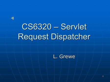 1 CS6320 – Servlet Request Dispatcher L. Grewe 2 What is the purpose Forward a request from one servlet to another (or jsp). Forward a request from one.