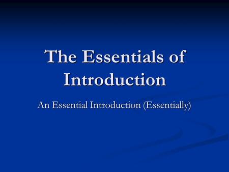 The Essentials of Introduction An Essential Introduction (Essentially)
