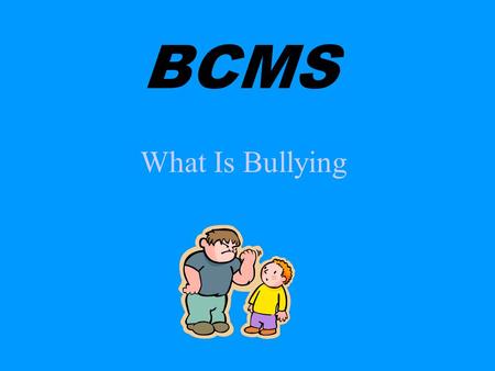 BCMS What Is Bullying.